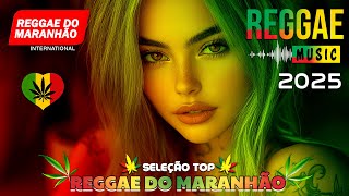 MÚSICA REGGAE 2025 ♫ REGGAE REMIX 2025 ♫ MEHLOR DO REGGAE INTERNACIONAL ♫ REGGAE DO MARANHÃO 2025