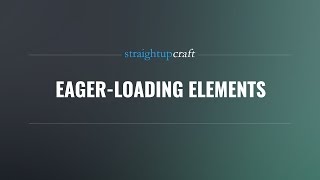 Eager-Loading Elements