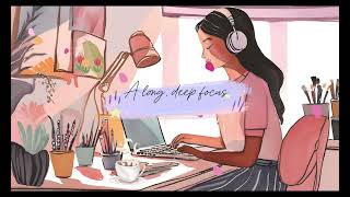 Lo-Fi - BGM for a Long, Deep Focus - Long Study Session / Work - Productive Day
