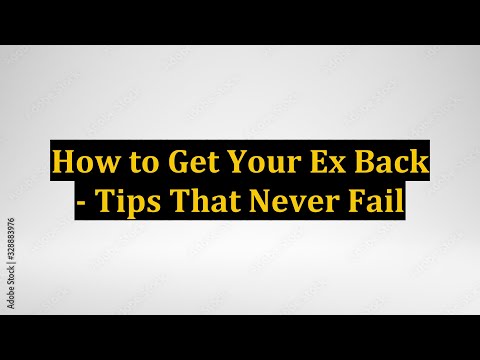 How to Get Your Ex Back - Tips That Never Fail