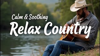 [Country Relax 62] Chill Country Hits for Easy Times