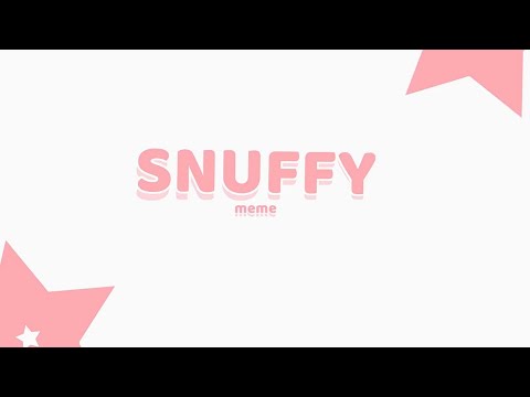 ||SNUFFY|| [old meme]/[gl2]