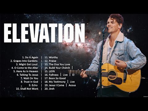 Elevation - The Best Worship Songs Ever (2024 Playlist) 🙏 Praise And Worship 🙏 Worship Songs