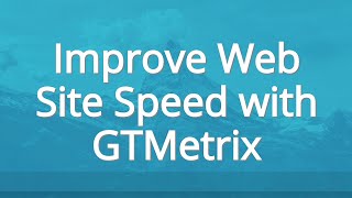 How to improve your web site speed with GTMetrix