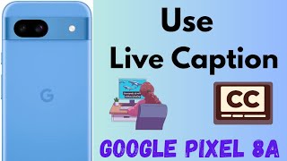 How to Use a Live Caption in Google Pixel 8a 5G