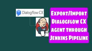 How to Export/Import Google Dialogflow CX Agent using Jenkins piepline #dialogflow #jenkins #cxagent