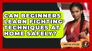 Can Beginners Learn Fighting Techniques at Home Safely? - Fighting Arts Lab