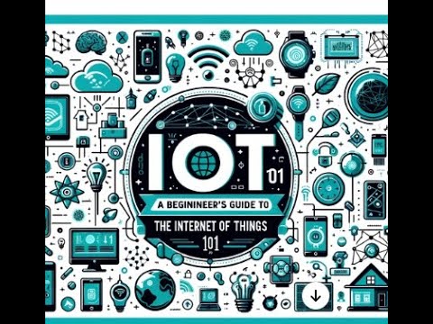 IoT 101: A Beginner's Guide to the Internet of Things