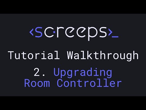 Screeps Tutorial Walkthrough for Beginners - 2. Upgrading Controller