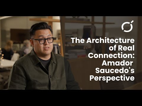 The Architecture of Real Connection: Amador Saucedo on Intentional Design