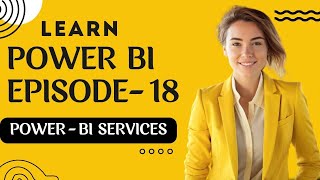 Power Bi Services | Episode-18 | #powerbi #dataanalytics #businessanalytics