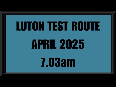 LUTON TEST ROUTE | DRIVING TEST | LEARN TO DRIVE - 7.03am APRIL 2025