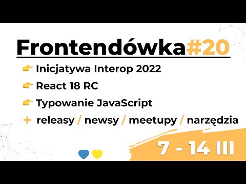 Nowy TypreScript, inicjatywa Interop, React 18 RC, typowanie JavaScript, wirtualne targi pracy
