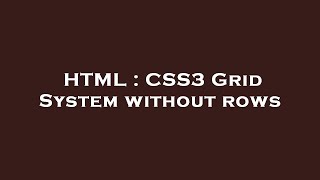 HTML : CSS3 Grid System without rows