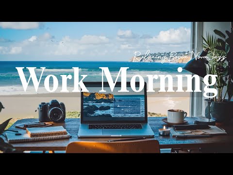 Work Morning Vibes with Coffee & Relaxing Bossa Nova Jazz | Jazz Relaxing Music at Seaside Cafe