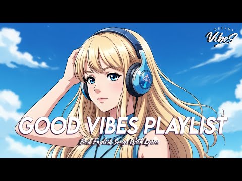 Good Vibes Playlist 🌈 Music To Start Your Day | Best English Songs With Lyrics