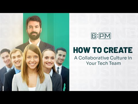 How to Create a Collaborative Culture in Your Tech Team