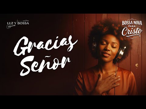 AGRADECIMIENTO QUE TRANSFORMA | BOSSA NOVA CRISTIANA PARA ORAR Y DESCANSAR EN DIOS