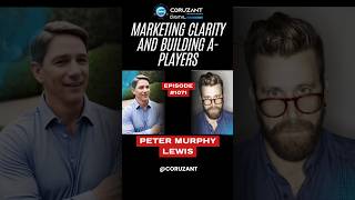 From Backpack to Boardroom: Peter Murphy Lewis on Marketing Clarity and Building A-Players | Ep 1071