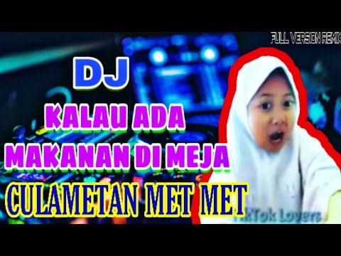 DJ • KALAU ADA MAKANAN DI MEJA CULAMETAN MET MET || FULL VERSION REMIX