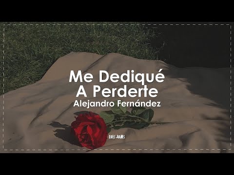 Alejandro Fernández - Me Dediqué A Perderte (Letra / Lyrics)