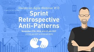 Hands-on Agile Webinar #10: The Sprint Retrospective Anti-Patterns