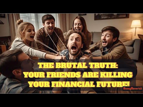 THE BRUTAL TRUTH: Your Friends Are KILLING Your Financial Future! | MoneyMaverick