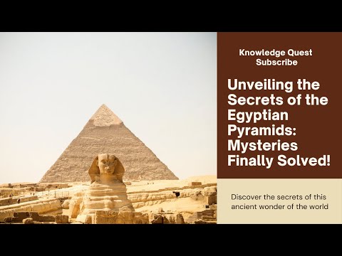 Unveiling the Secrets of the Egyptian Pyramids: Mysteries Finally Solved! || Knowledge Quest