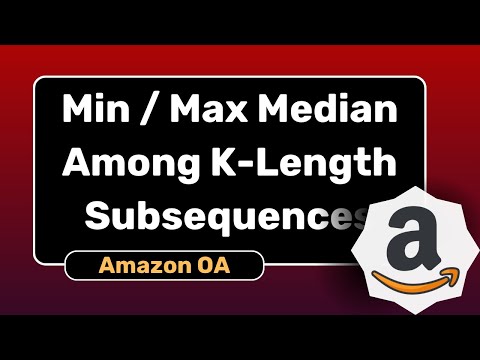 Min & Max Median Among K-Length Subsequences | Amazon OA May 2025 | DSA Explained