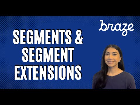 Braze - Segments & Segment Extensions