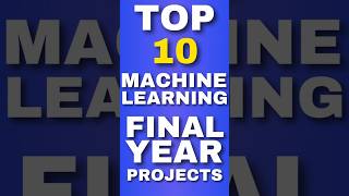 Top Final Year Machine Learning Projects with Source Code