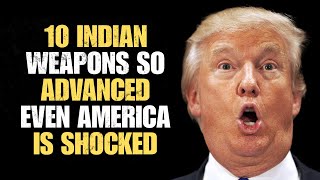 10 INDIAN WEAPONS SO ADVANCED, EVEN AMERICA IS SHOCKED