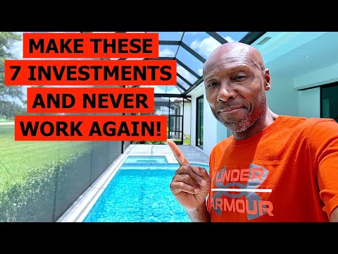 MAKE THESE 7 INVESTMENTS AND NEVER WORK AGAIN