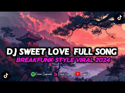 DJ_SWEET_LOVE_FULL_SONG || BREAKFUBK STYLE VIRAL 2024