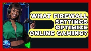 What Firewall Settings Optimize Online Gaming? - Blue Button Gaming