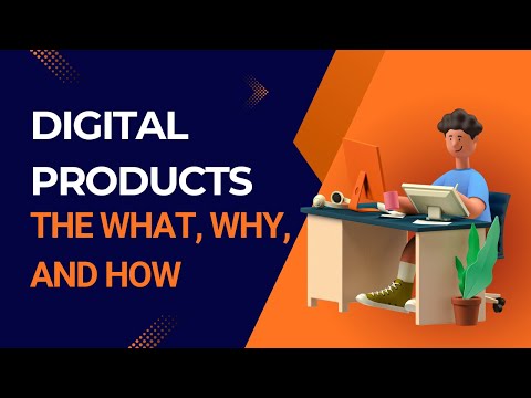 Digital Products: The What, Why, and How of Selling
