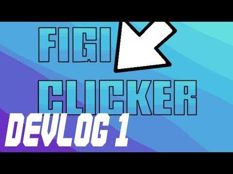 FigiClicker DevLog 1