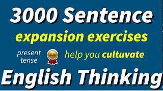 3000 English sentence expansion exercises to your cultivate English thinking, listening and speaking