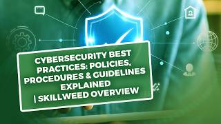 Cybersecurity Best Practices: Policies, Procedures & Guidelines Explained | Skillweed Overview