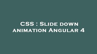 CSS : Slide down animation Angular 4