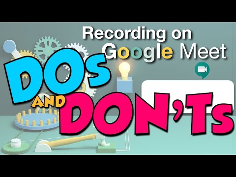 Dos & Dont's of Recording Google Meet