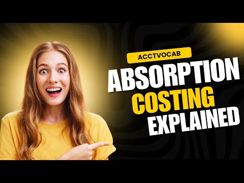 Absorption Costing Simplified: A Quick Guide to Full Cost Accounting!