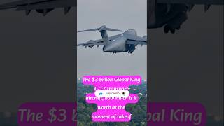 The $3 billion Global King C-17 transportaircraft, how much is it worth at themoment of takeof