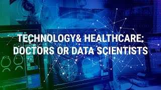 Technology & Healthcare: Doctors or Data Scientists?