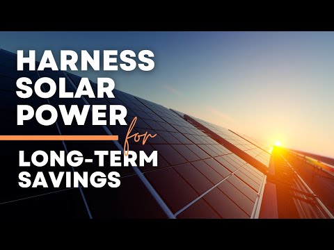 Harness Solar Power for Long-Term Savings - Solar Energy Guide