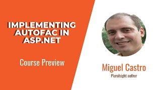 ASP.NET Skills: Implementing Autofac in ASP.NET Course Preview