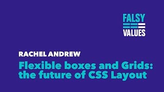 Flexible boxes and Grids  the future of CSS Layout – Rachel Andrew / Falsy Values 2015