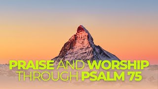 Praise and Worship Songs with Lyrics to Uplift Your Spirit Psalm 75