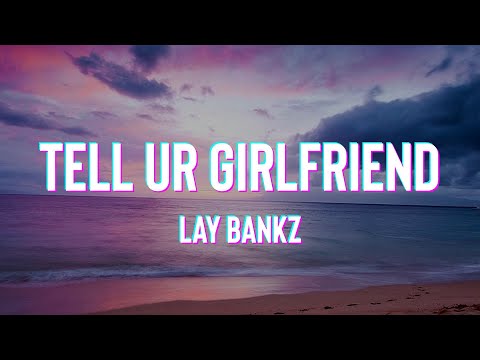Lay Bankz - Tell Ur Girlfriend (Lyrics)