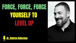 FORCE YOURSELF TO LEVEL UP| best speech by Dr. Andrew Huberman